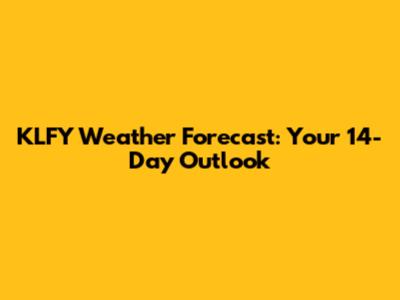 KLFY Weather Forecast: Your 14-Day Outlook