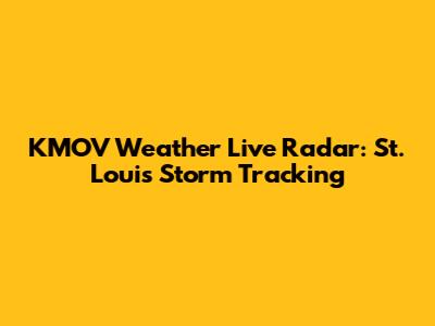 KMOV Weather Live Radar: St. Louis Storm Tracking