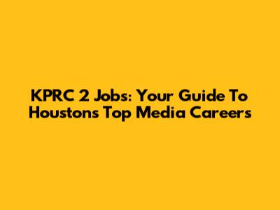 KPRC 2 Jobs: Your Guide To Houston's Top Media Careers