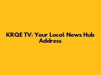 KRQE TV: Your Local News Hub Address