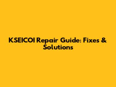 KSEICOI Repair Guide: Fixes & Solutions