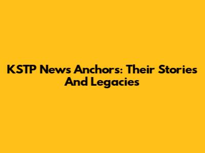 KSTP News Anchors: Their Stories And Legacies