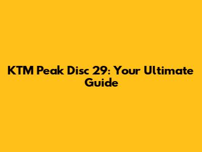 KTM Peak Disc 29: Your Ultimate Guide