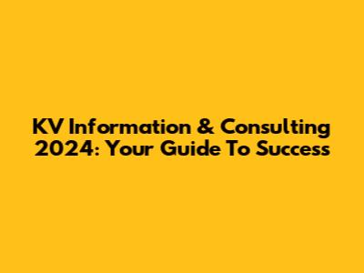 KV Information & Consulting 2024: Your Guide To Success