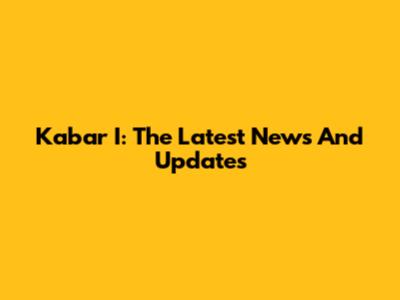 Kabar I: The Latest News And Updates