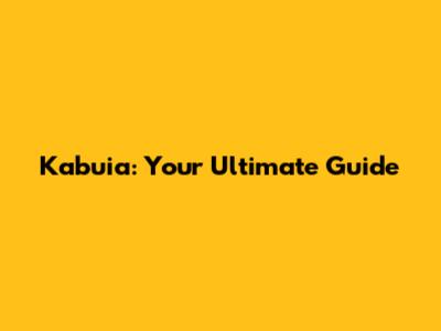 Kabuia: Your Ultimate Guide