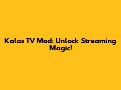 Kalos TV Mod: Unlock Streaming Magic!