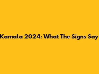 Kamala 2024: What The Signs Say
