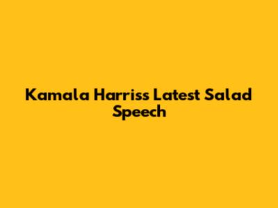 Kamala Harris's Latest Salad Speech