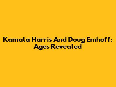 Kamala Harris And Doug Emhoff: Ages Revealed