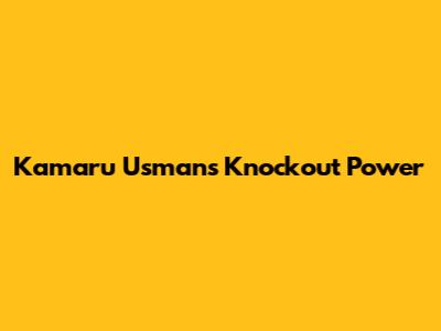 Kamaru Usman's Knockout Power