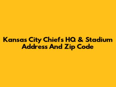 Kansas City Chiefs HQ & Stadium Address And Zip Code
