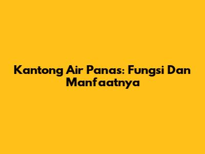 Kantong Air Panas: Fungsi Dan Manfaatnya