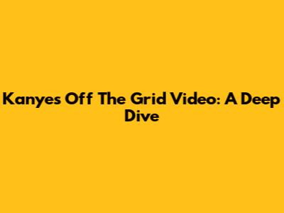 Kanye's 'Off The Grid' Video: A Deep Dive