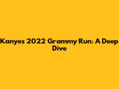 Kanye's 2022 Grammy Run: A Deep Dive