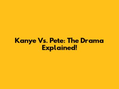 Kanye Vs. Pete: The Drama Explained!