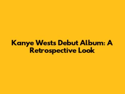 Kanye West's Debut Album: A Retrospective Look