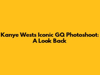 Kanye West's Iconic GQ Photoshoot: A Look Back