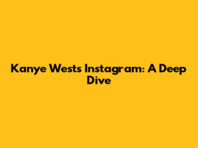 Kanye West's Instagram: A Deep Dive