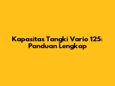 Kapasitas Tangki Vario 125: Panduan Lengkap