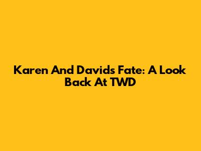 Karen And David's Fate: A Look Back At TWD