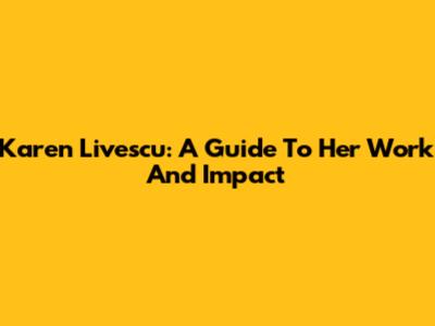 Karen Livescu: A Guide To Her Work And Impact