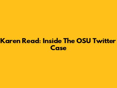 Karen Read: Inside The OSU Twitter Case