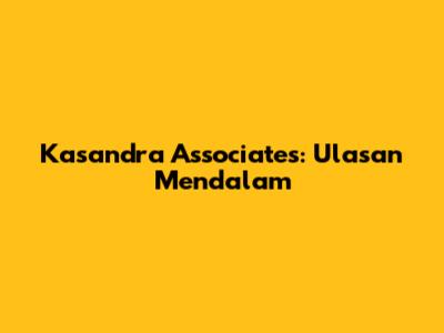 Kasandra Associates: Ulasan Mendalam