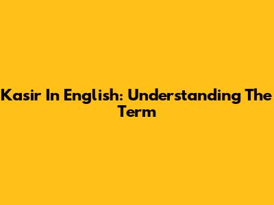 Kasir In English: Understanding The Term
