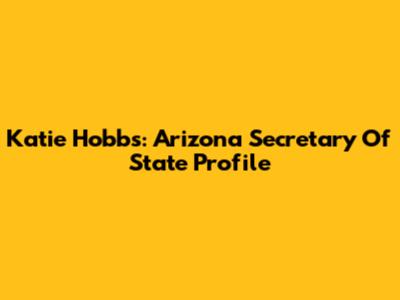 Katie Hobbs: Arizona Secretary Of State Profile