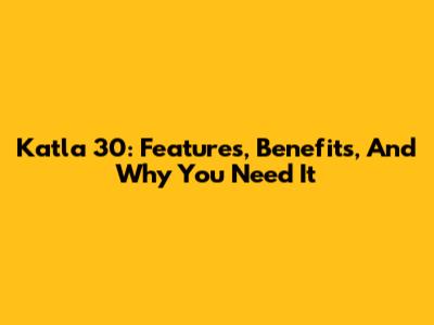 Katla 30: Features, Benefits, And Why You Need It