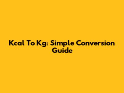 Kcal To Kg: Simple Conversion Guide