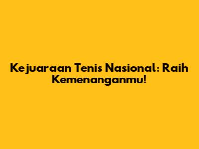 Kejuaraan Tenis Nasional: Raih Kemenanganmu!