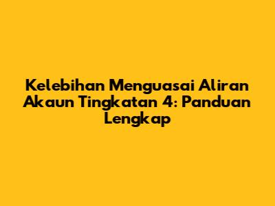 Kelebihan Menguasai Aliran Akaun Tingkatan 4: Panduan Lengkap