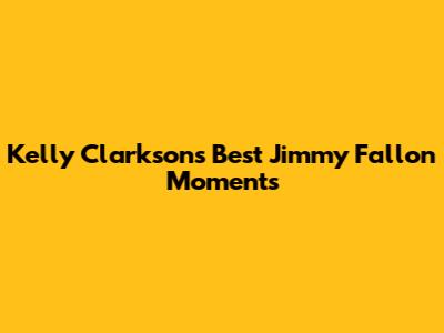 Kelly Clarkson's Best Jimmy Fallon Moments
