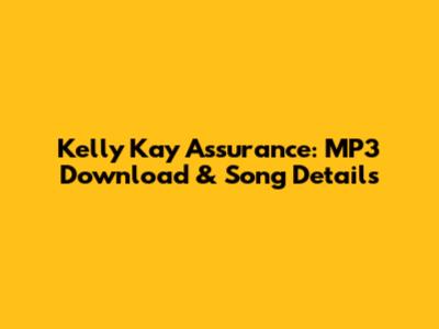 Kelly Kay Assurance: MP3 Download & Song Details