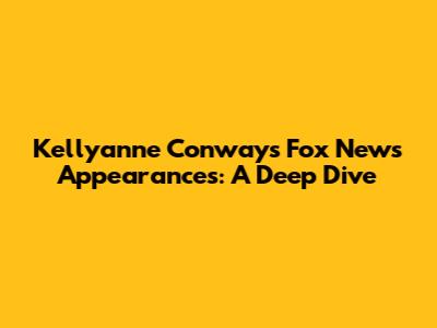 Kellyanne Conway's Fox News Appearances: A Deep Dive