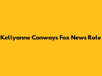 Kellyanne Conway's Fox News Role