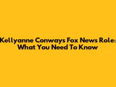 Kellyanne Conway's Fox News Role: What You Need To Know