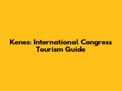 Kenes: International Congress Tourism Guide