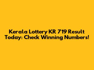 Kerala Lottery KR 719 Result Today: Check Winning Numbers!