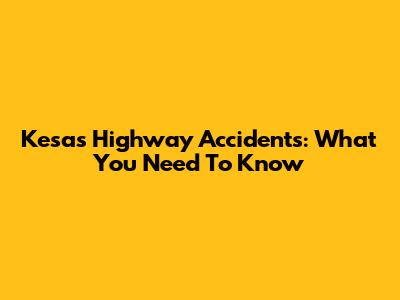 Kesas Highway Accidents: What You Need To Know