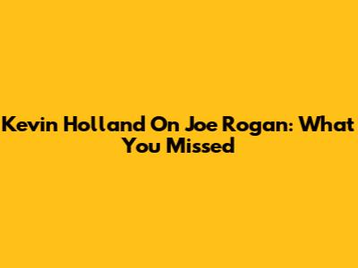 Kevin Holland On Joe Rogan: What You Missed
