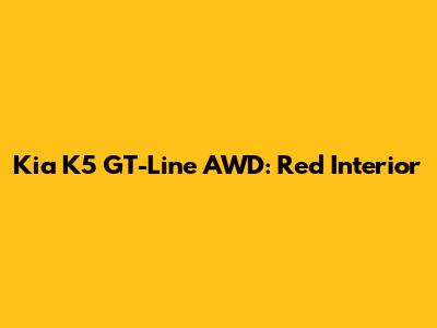 Kia K5 GT-Line AWD: Red Interior