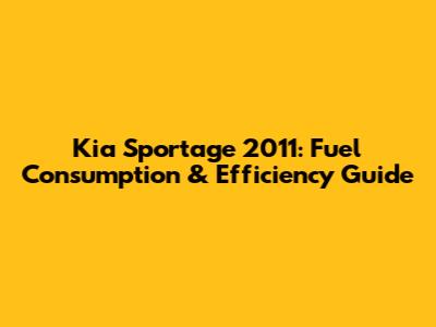 Kia Sportage 2011: Fuel Consumption & Efficiency Guide