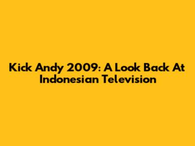Kick Andy 2009: A Look Back At Indonesian Television