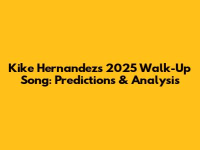 Kike Hernandez's 2025 Walk-Up Song: Predictions & Analysis