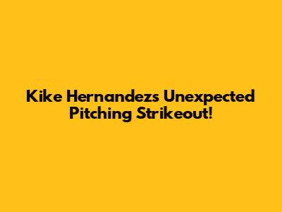 Kike Hernandez's Unexpected Pitching Strikeout!