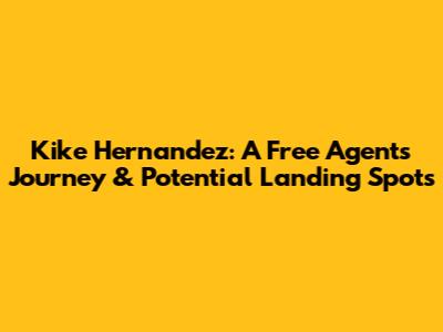 Kike Hernandez: A Free Agent's Journey & Potential Landing Spots
