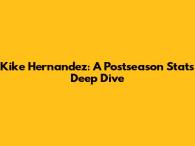 Kike Hernandez: A Postseason Stats Deep Dive